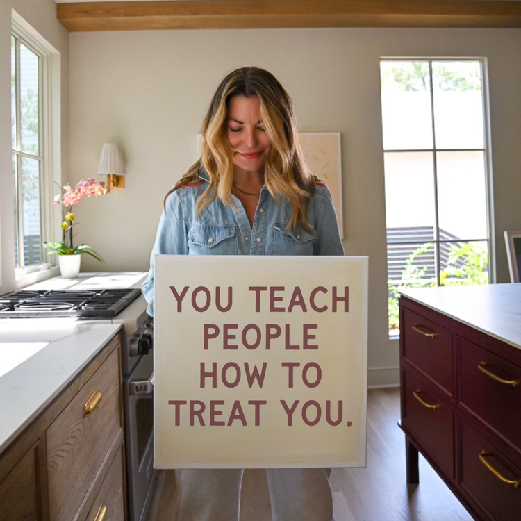 You teach people how to treat you.